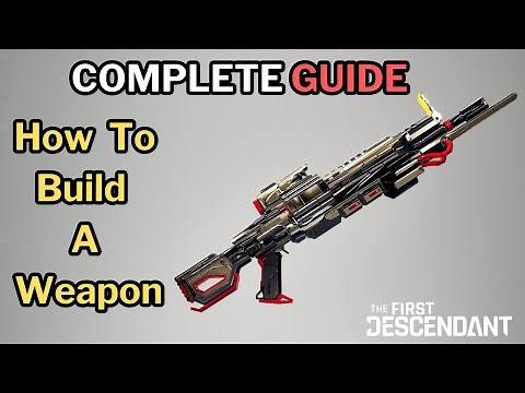 First Descendant - Complete Guide - How to Build / Mod Weapons