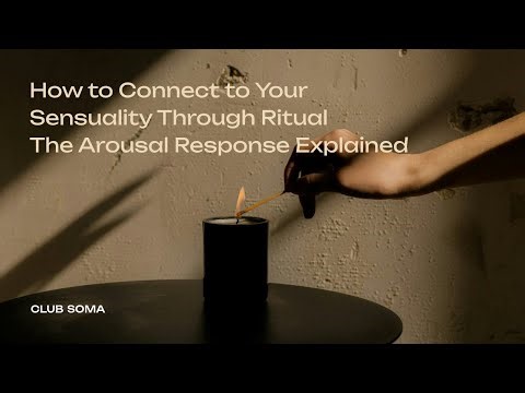 How to Connect to Your Sensuality Through Ritual | The Arousal Response Explained