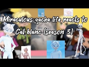 🐈‍⬛🐞Miraculous gacha life reacts to Cat blanc videos [season 3] 🐞🐈‍⬛