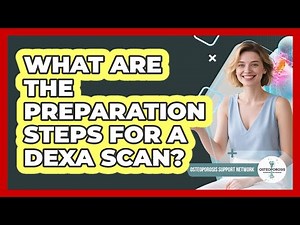 What Are The Preparation Steps For A DEXA Scan?