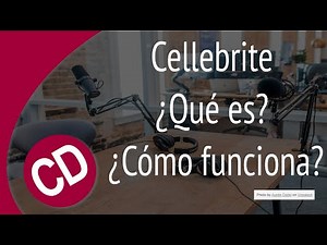 Cellebrite ¿Qué es? ¿Cómo funciona?