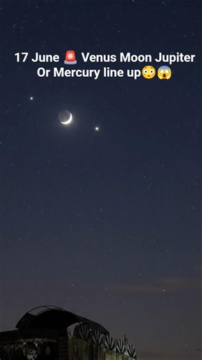 Today 17 June Venus moon Jupitar Mercury lining up 😳😱,✨