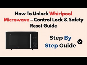 How To Unlock Whirlpool Microwave – Control Lock & Safety Reset Guide