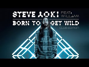 Born To Get Wild (Club Edition) - Steve Aoki ft. will.i.am