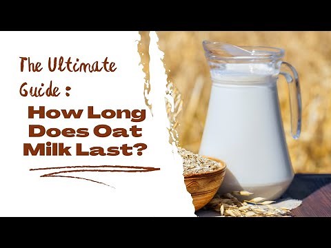 Ultimate Guide: How Long Does Oat Milk Last? | Shelf Life, Storage Tips, and More