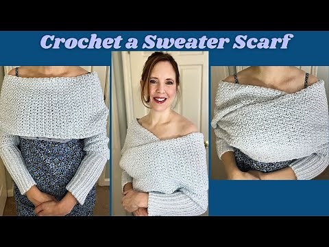 Crochet Sweater Scarf Tutorial- Make to Fit Your Size- Easy Construction