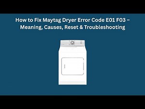 How to Fix Maytag Dryer Error Code E01 F03 – Meaning, Causes, Reset & Troubleshooting