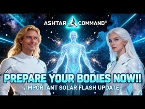‼️SOLAR FLASH IMMINENT‼️ ASHTAR COMMAND: PREPARE YOUR BODIES NOW