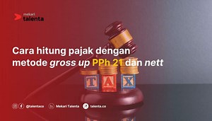 Cara Hitung Pajak dengan Metode Gross-Up PPh 21 dan Nett