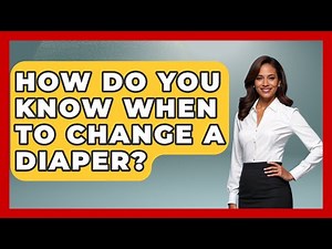 How Do You Know When To Change A Diaper? - Raising A Toddler