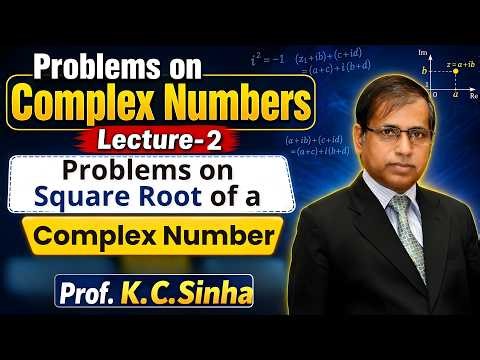 Problem on Complex Numbers Lecture 2 | Square Root of Complex Number Tricks 🔥 | Prof. K.C. Sinha