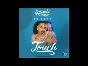 NTOMBI MUSIC feat. Heavy-K - TOUCH(RADIO EDIT)