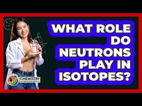 What Role Do Neutrons Play In Isotopes? - Chemistry For Everyone