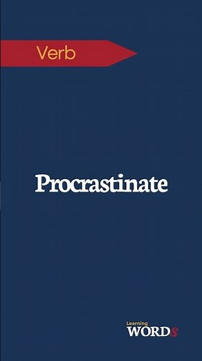 Procrastinate | To delay or postpone action