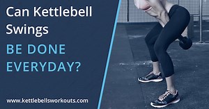 Can Kettlebell Swings Be Done Everyday?