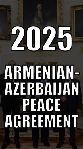 2025: ARMENIAN-AZERBAIJAN PEACE AGREEMENT