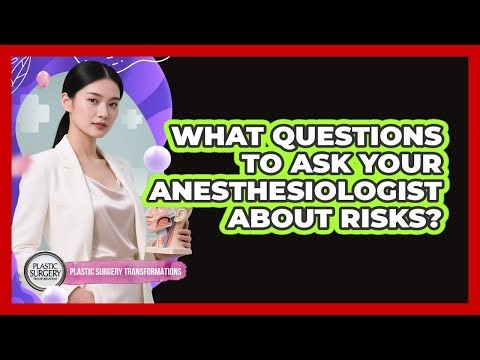 What Questions To Ask Your Anesthesiologist About Risks?