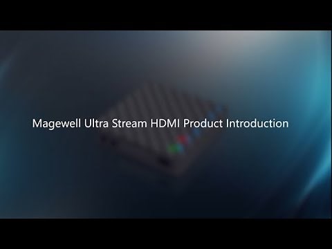 Magewell Ultra Stream HDMI Product Introduction