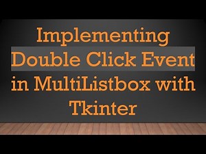 Implementing Double Click Event in MultiListbox with Tkinter