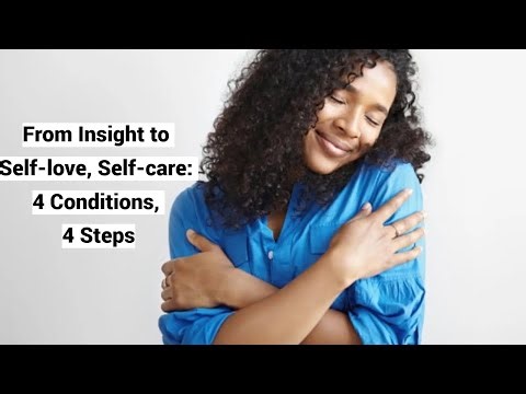 From Insight to Self-love, Self-care: 4 Conditions, 4 Steps