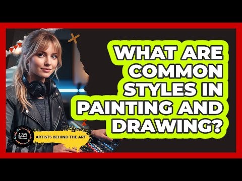What Are Common Styles In Painting And Drawing?