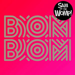 Sam And The Womp! - Bom Bom (Remixes)