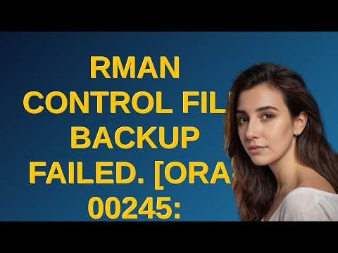 Dba: RMAN Control File backup failed. ORA-00245: control file backup failed;