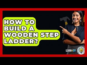 How To Build A Wooden Step Ladder? - LearnToDIY360.com