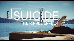Suicide The Ripple Effect - A Film About Life - A Film About Hope #BeHereTomorrow