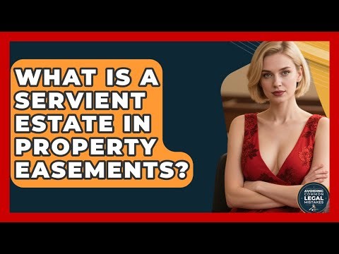 What Is A Servient Estate In Property Easements? - Avoiding Common Legal Mistakes
