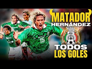TODOS los 35 GOLES de el Matador Hernández en la SELECCIÓN MEXICANA