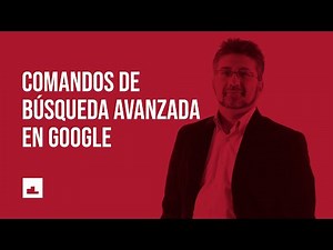 Comandos de búsqueda avanzada en Google