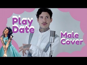 Melanie Martinez - Play Date (MALE COVER)