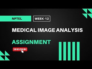 Medical Image Analysis | NPTEL Week 12 Assignment Answers