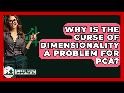 Why Is The Curse Of Dimensionality A Problem For PCA? - The Friendly Statistician