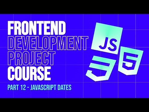 Frontend Development 2025 Project Course | Part 12 - JavaScript Dates