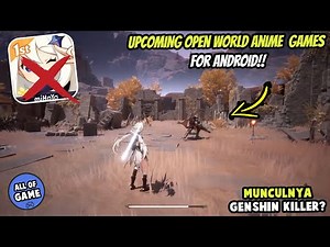 Worth it DITUNGGU Kah??!! 5 Game OPEN WORLD ANIME Yang WAJIB DITUNGGU Untuk Android, iOS & PC