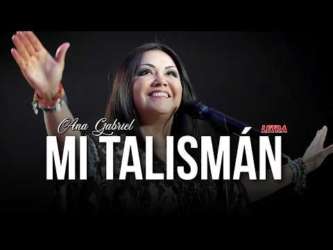 Ana Gabriel - Mi Talismán ( Letra )