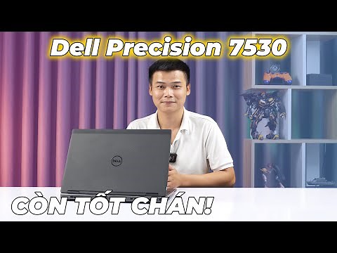 Đánh giá Dell Precision 7530 trong năm 2024: LÀM ĐƯỢC VIỆC! CHẤT LƯỢNG BUILD SIÊU CỨNG CÁP!
