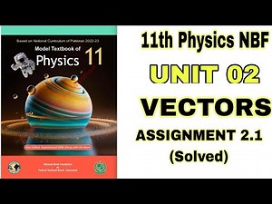 Assignment 2.1 Chapter 02 Vectors Class 11 Physics NBF
