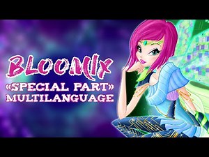 Winx Club - Bloomix «Special Part» Multilanguage [21 Languages/27 Versions]