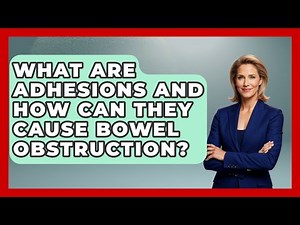 What Are Adhesions And How Can They Cause Bowel Obstruction? - First Response Medicine
