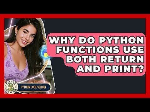 Why Do Python Functions Use Both Return And Print? - Python Code School
