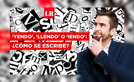 ‘Yendo’, ‘llendo’ o ‘iendo’: conoce la manera correcta de redactar esta palabra