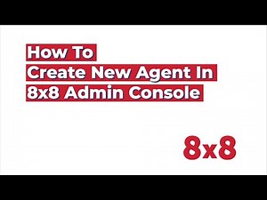 How To Create A New Contact Center Agent In 8x8 Admin Console