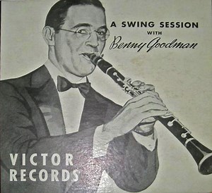 Benny Goodman And His Orchestra / Benny Goodman Quartet / Benny Goodman Trio - A Swing Session With Benny Goodman