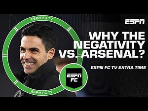 Why is there so much negativity against Arsenal? | ESPN FC Extra Time