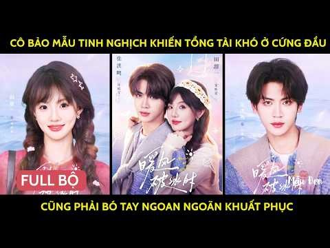 Cô bảo mẫu tinh nghịch khiến tổng tài khó ở cứng đầu cũng phải bó tay ngoan ngoãn khuất phục