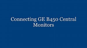 Connecting the GE B450 Central Monitor
