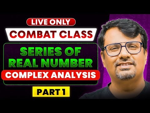 Combat Series | Series of Real Number & Complex Analysis Part - 1 for CSIR NET, IIT-JAM | BY GP SIR
